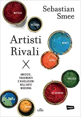 "Artisti rivali Amicizie, tradimenti e rivoluzioni nell'arte moderna" av Sebastian Smee