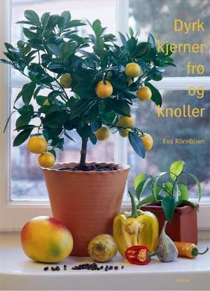 "Dyrk kjerner, frø og knoller" av Eva Rönnblom