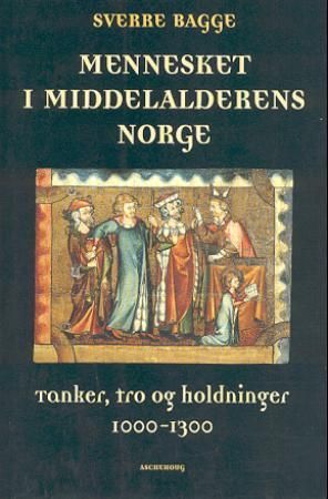 Mennesket i middelalderens Norge - tanker, tro og holdninger 1000-1300