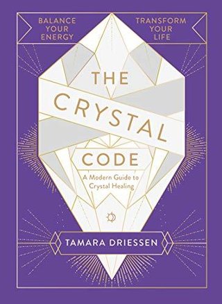 The Crystal Code - A Modern Guide to Crystal Healing