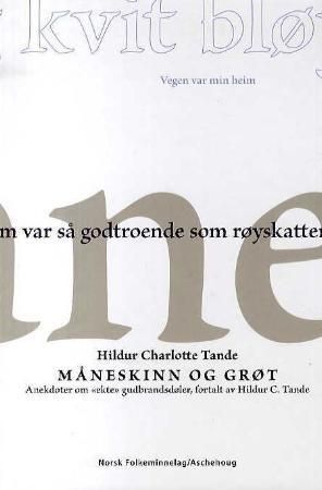 Måneskinn og grøt - anekdoter om "ekte" gudbrandsdøler