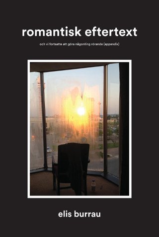 "Romantisk eftertext Och vi fortsatte att göra någonting rörande (appendix)" av Elis Bureau