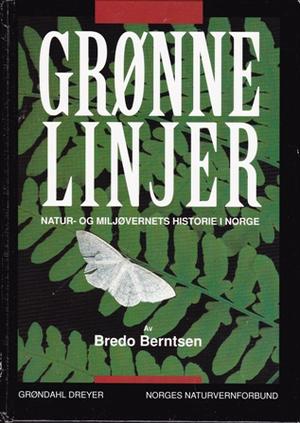 "Grønne linjer natur- og miljøvernets historie i Norge" av Bredo Berntsen
