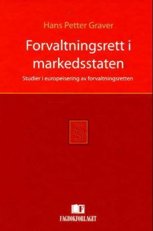 "Forvaltningsrett i markedsstaten - studier i europeisering av forvaltningsretten" av Hans Petter Graver