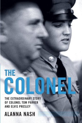"The Colonel The Extraordinary Story of Colonel Tom Parker and Elvis Presley" av Alanna Nash