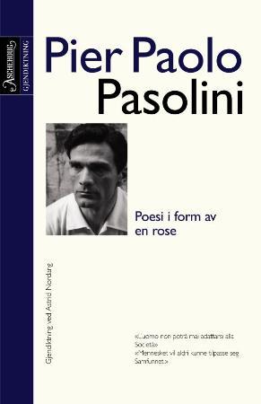 "Poesi i form av en rose - et utvalg = Poesia in forma di rosa" av Pier Paolo Pasolini