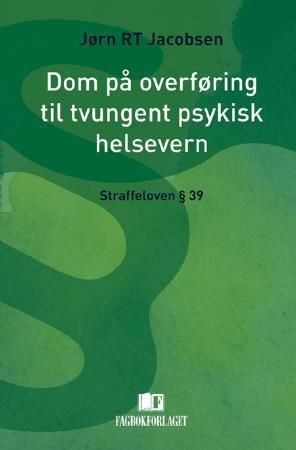 "Dom på overføring til tvungent psykisk helsevern - straffeloven §39" av Jørn R.T. Jacobsen
