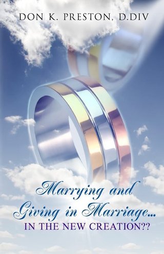 "Marrying and Giving in Marriage... In the New Creation?" av Don K. Preston