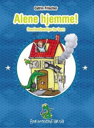 "Alene hjemme! - overlevelsestips for barn" av Catrin Frischer