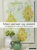 "Med pensel og palett fargelære, maling, decoupage" av Vigdis Mo Johansen