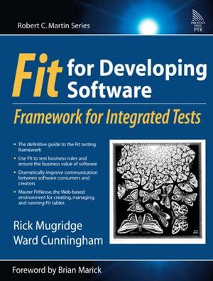 FIT for Developing Software - Framework for Integrated Tests (Robert C. Martin)