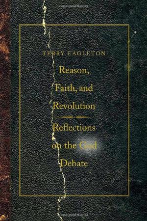 Reason, Faith, and Revolution - Reflections on the God Debate (Terry Lectures)