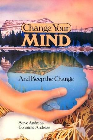 Change Your Mind-And Keep the Change - Advanced NLP Submodalities Interventions