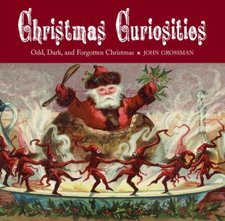 "Christmas Curiosities Odd, Dark, and Forgotten Christmas" av John Grossman