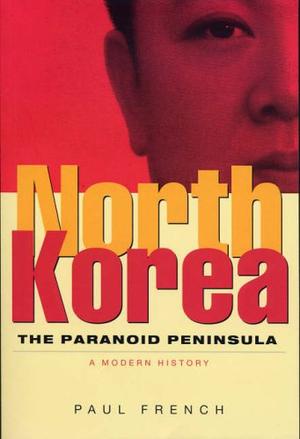 North Korea - The Paranoid Peninsula - A Modern History