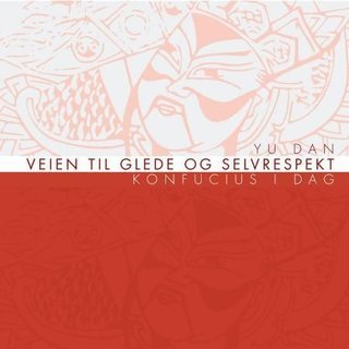 "Veien til glede og selvrespekt - Konfucius i dag" av Dan Yu