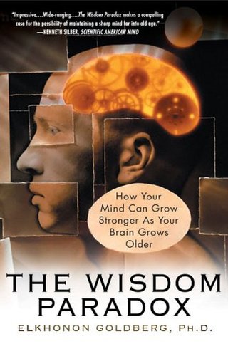 "The Wisdom Paradox How Your Mind Can Grow Stronger As Your Brain Grows Older" av Elkhonon Goldberg
