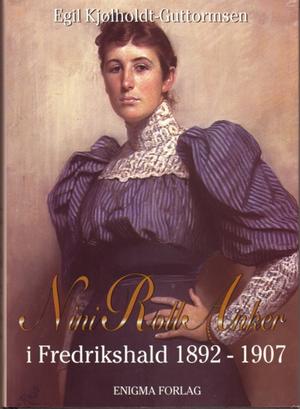 Nini Roll Anker i Fredrikshald 1892-1907 - et kulturhistorisk interiør med bibliografi