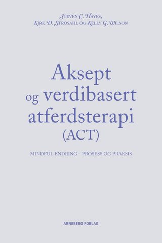 Aksept og verdibasert atferdsterapi - mindful endring - prosess og praksis