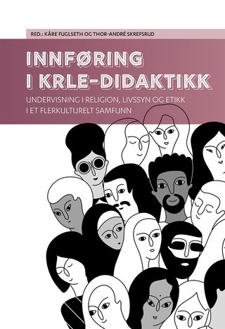 "Innføring i KRLE-didaktikk undervisning i religion, livssyn og etikk i et flerkulturelt samfunn" av Kåre Fuglseth