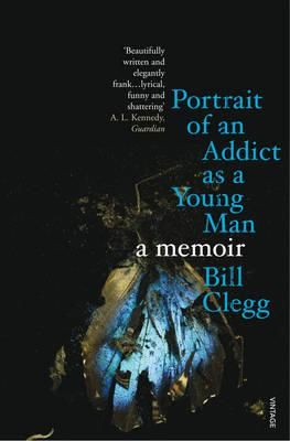 "Portrait of an addict as a young man - a memoir" av Bill Clegg