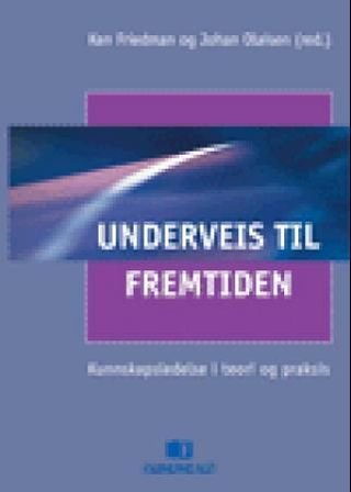 Underveis til fremtiden - kunnskapsledelse i teori og praksis