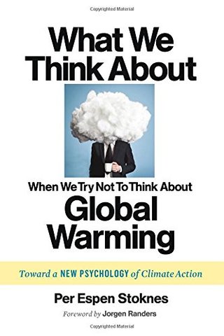 "What We Think About When We Try Not To Think About Global Warming Toward a New Psychology of Climate Action" av Per Espen Stoknes