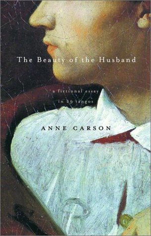 "The Beauty of the Husband A Fictional Essay in 29 Tangos" av Anne Carson