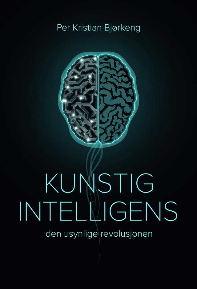 "Kunstig intelligens - den usynlige revolusjonen" av Per Kristian Bjørkeng