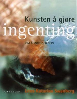 "Kunsten å gjøre ingenting - arbeidsbok for livsnytere" av Lena Katarina Swanberg