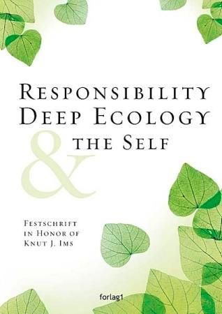 Responsibility, deep ecology & the self - Festschrift in honor of Knut J. Ims