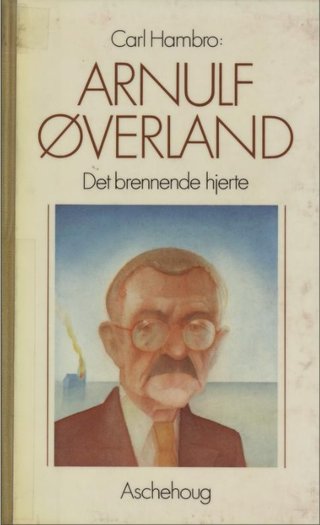 Arnulf Øverland - det brennende hjerte