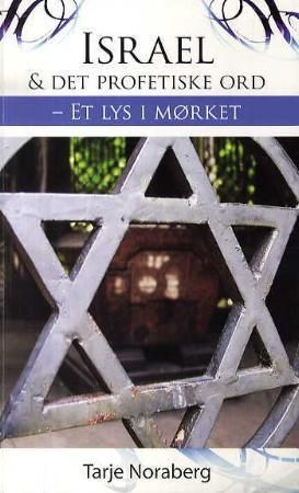 "Israel og det profetiske ord - et lys i mørket" av Tarje Noraberg