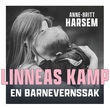 "Linneas kamp - en barnevernssak" av Anne-Britt Harsem