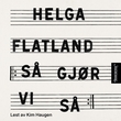 "Så gjør vi så - roman" av Helga Flatland