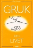 "Gruk om livet - et utvalg" av Piet Hein