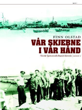 "Vår skjebne i vår hånd - norsk sjømannsforbunds historie : bind 1" av Finn Olstad