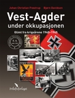 "Vest-Agder under okkupasjonen - glimt fra krigsårene 1940-1945" av Johan Christian Frøstrup