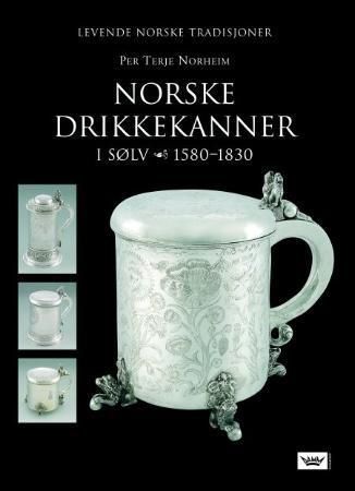 "Norske drikkekanner - i sølv : 1580-1830" av Per Terje Norheim