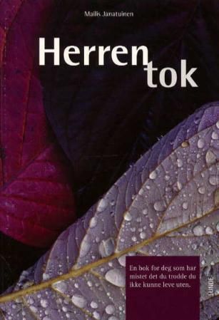 "Herren tok - en bok for deg som har mistet det du trodde du ikke kunne leve uten" av Mailis Janatuinen
