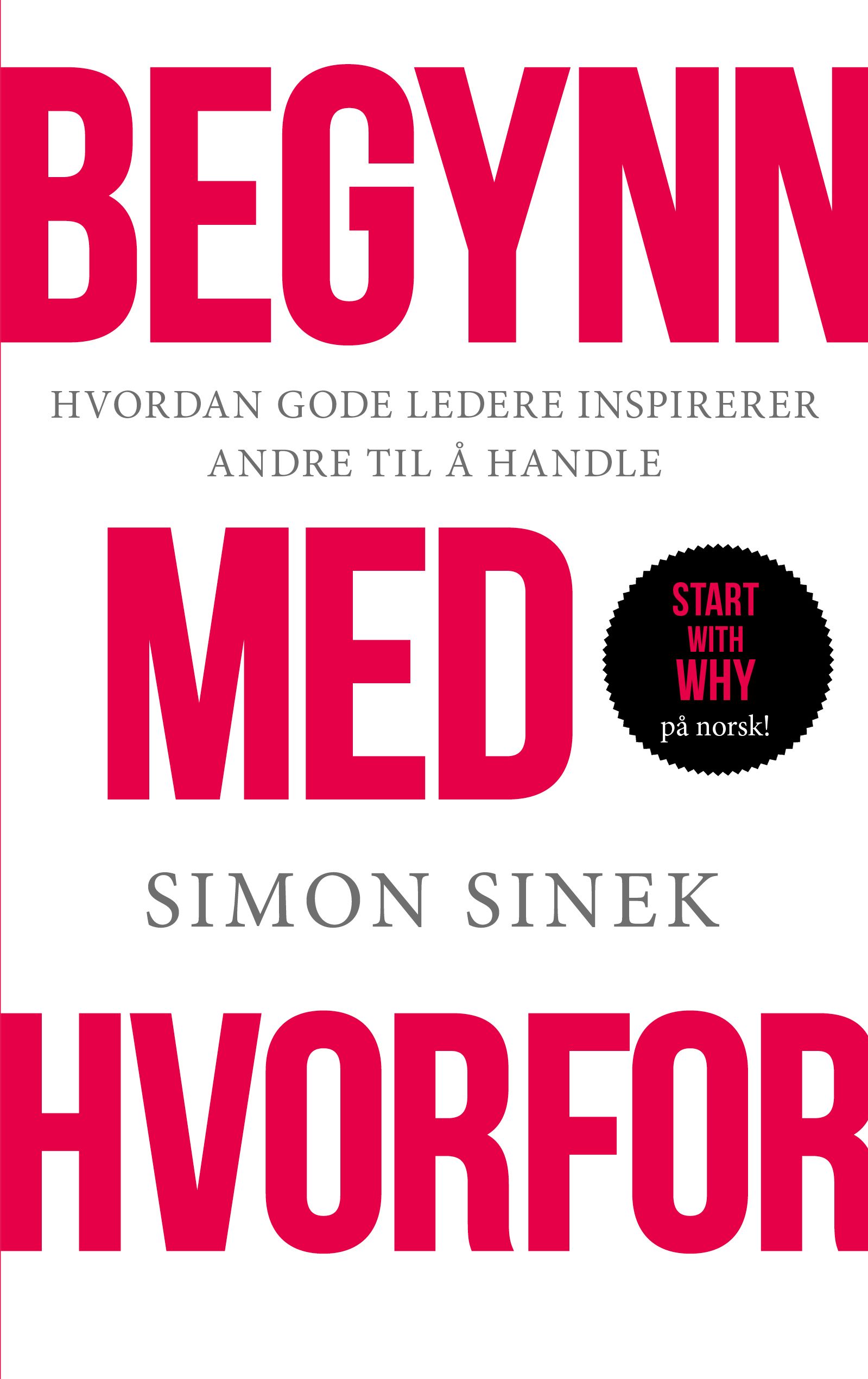 "Begynn med hvorfor - hvordan gode ledere inspirerer andre til å handle" av Simon Sinek