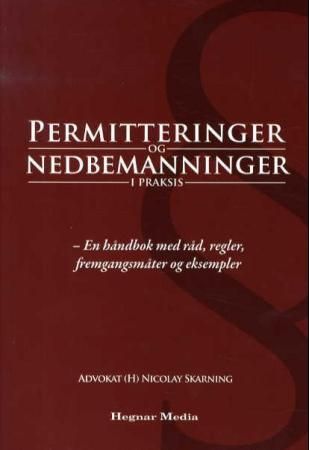 "Permitteringer og nedbemanninger i praksis - en håndbok med råd, regler, fremgangsmåter og eksempler" av Nicolay Skarning