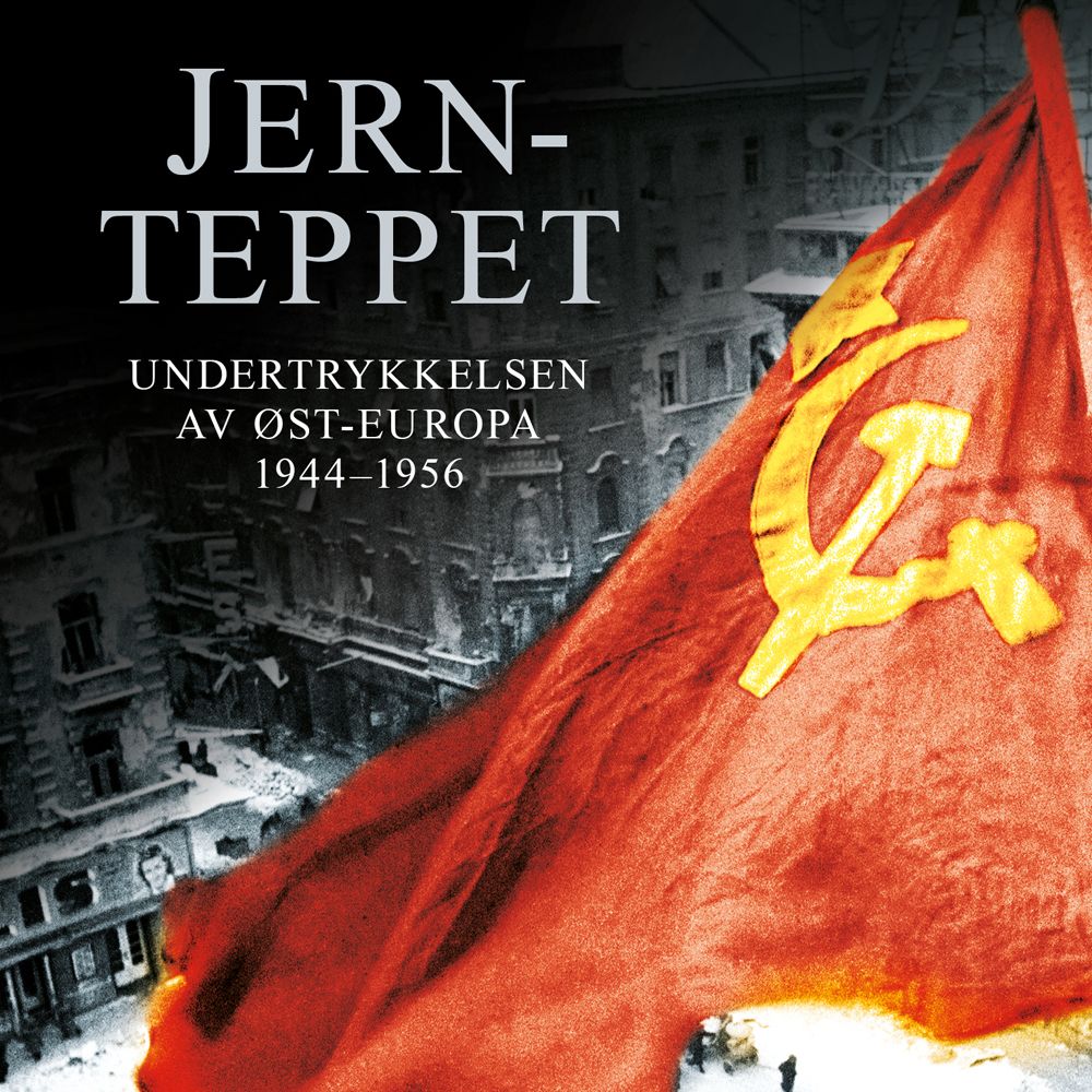 "Jernteppet - undertrykkelsen av Øst-Europa 1944-1956" av Anne Applebaum