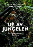 "Ut av jungelen - om fredsprosessen i Colombia" av Dag Nylander