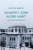 "Senatet som aldri vart - essay frå Stortinget" av Morten Søberg