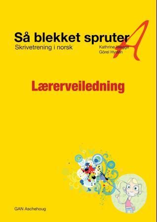 "Så blekket spruter A - lærerveiledning : skrivetrening i norsk" av Kathrine Wegge