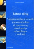 "Referer riktig - oppgavesamling i formelle presentasjonskrav til rapporter og vitenskapelige avhandlinger : med fasit" av Glenn-Egil Torgersen