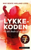 "Lykkekoden - få det beste ut av livet! : 7 enkle trinn" av May-Bente Høiland-Lode