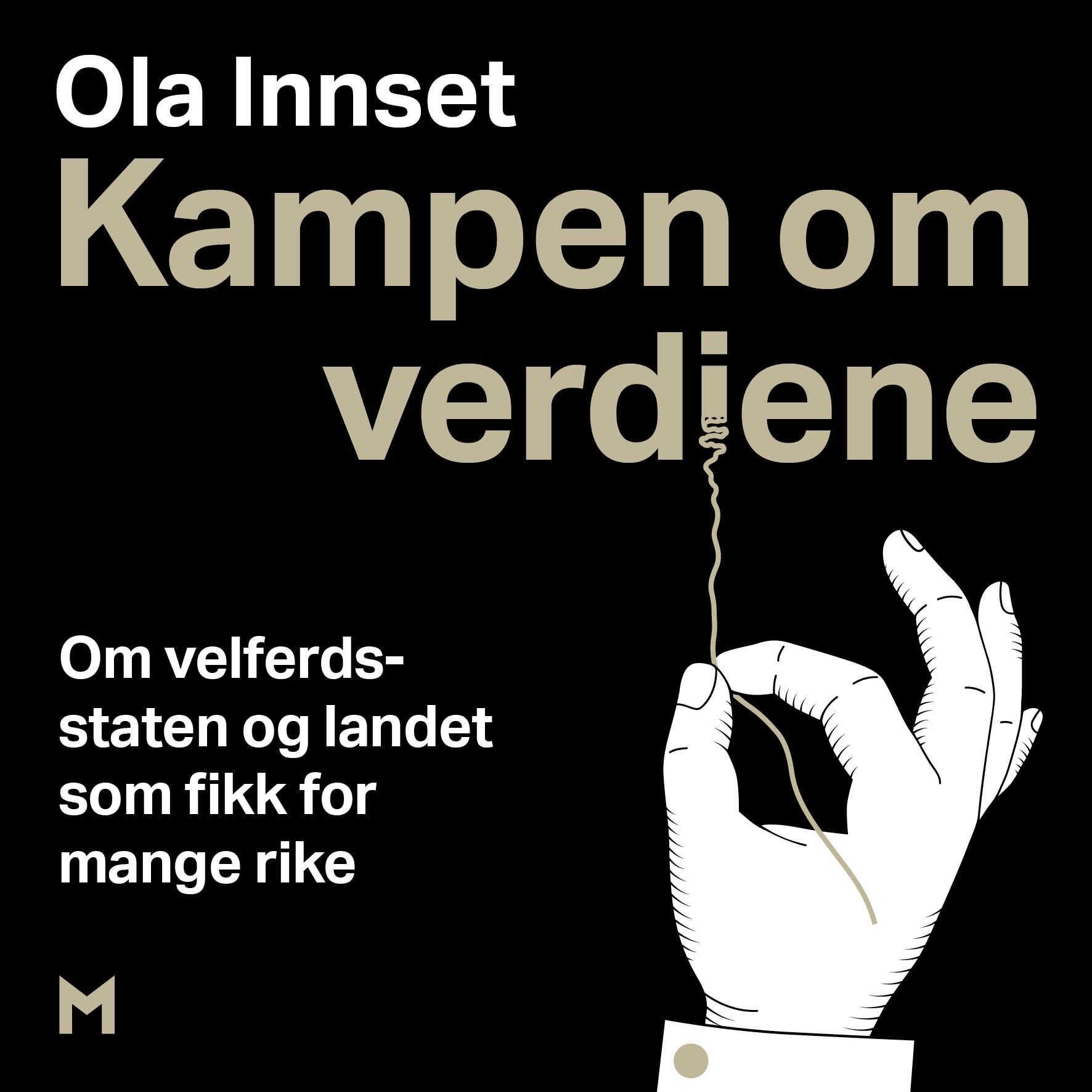 "Kampen om verdiene - om velferdsstaten og landet som fikk for mange rike" av Ola Innset