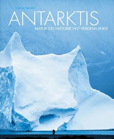 "Antarktis - natur og historie ved verdens ende" av Tom Schandy